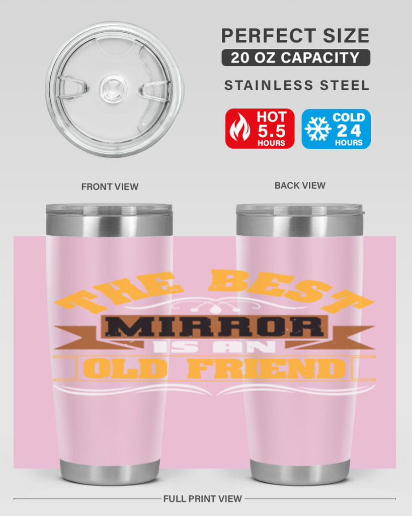 The best mirror is an old friend Style 58#- Best Friend- Tumbler