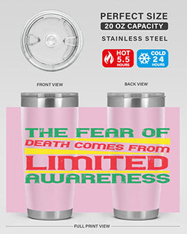 The fear of death comes from limited awareness Style 25#- self awareness- Tumbler