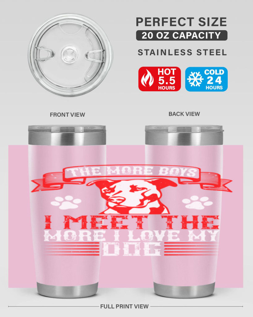 The more boys I meet the more I love my dog Style 148#- dog- Tumbler
