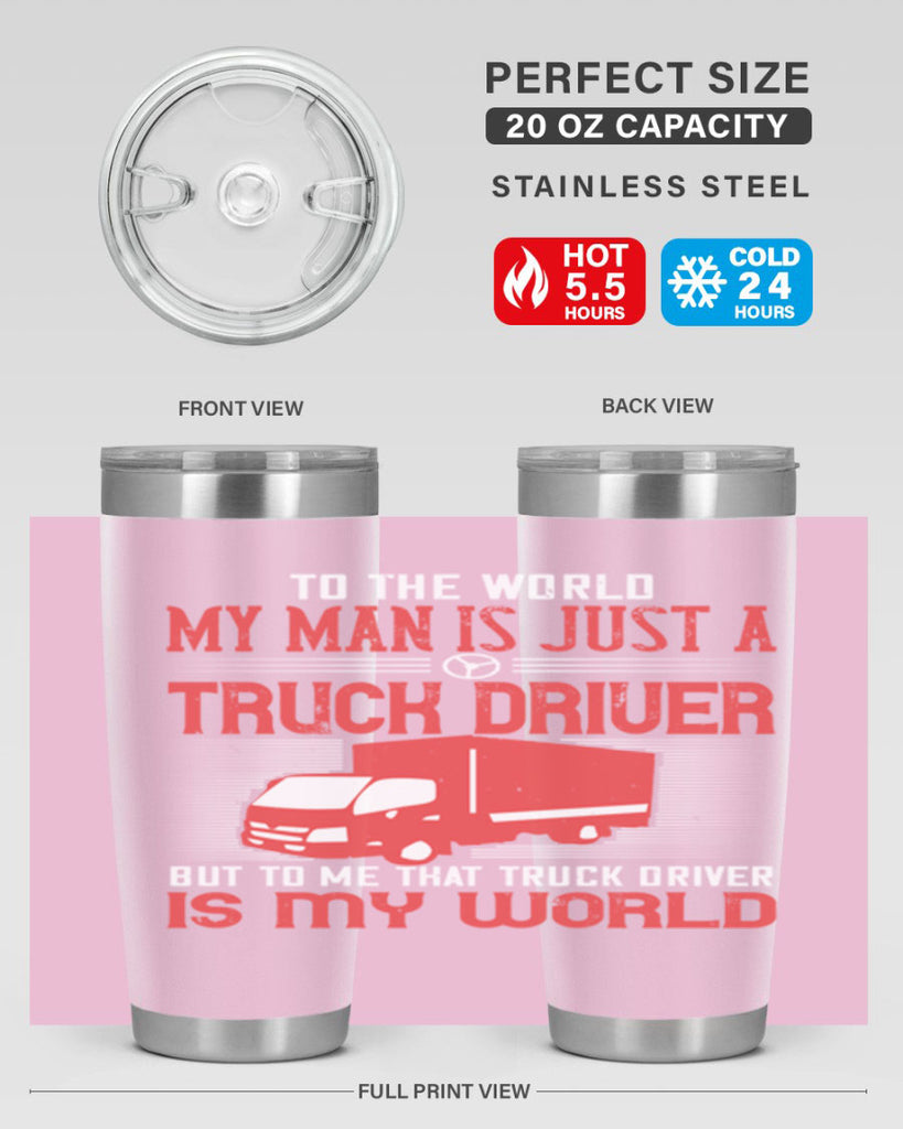 To The World My Man Is Just A Truck z Style 19#- truck driver- tumbler