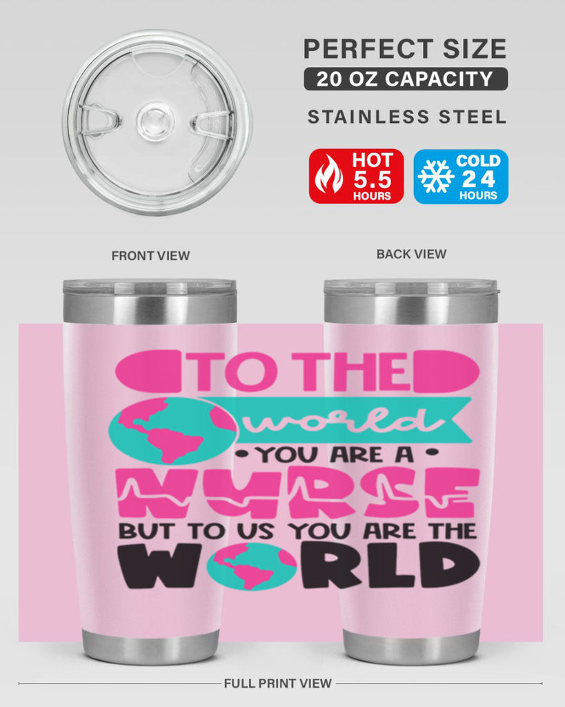 To The World You Are A Nurse But To Us You Are The World Style Style 17#- nurse- tumbler