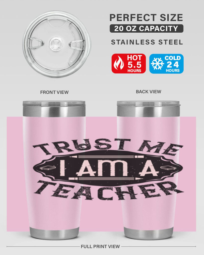 Trust Me I am a Teacher Style 2#- teacher- tumbler