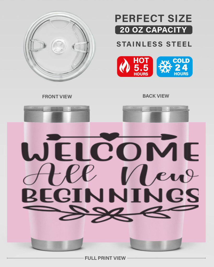 Welcome All New Beginnings 563#- spring- Tumbler
