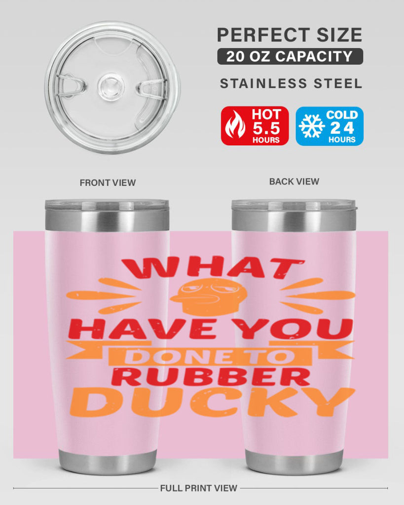 What Have You Done To Rubber Ducky Style 9#- duck- Tumbler