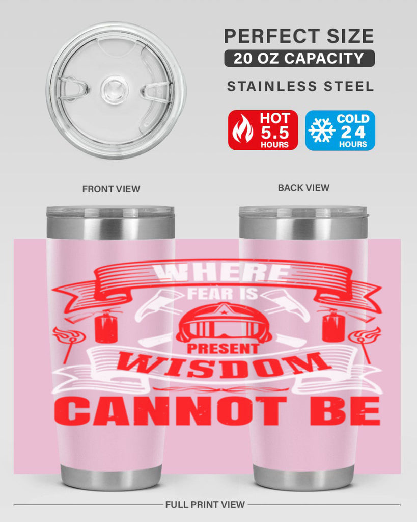 Where fear is present wisdom cannot be Style 6#- fire fighter- tumbler