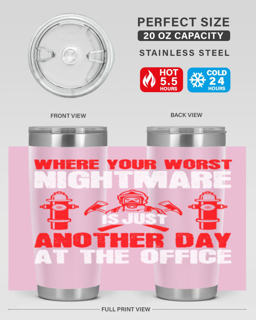 Where your worst nightmare is just another day at the office Style 4#- fire fighter- tumbler