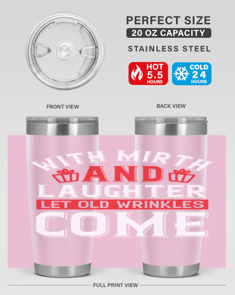 With mirth and laughter let old wrinkles come Style 27#- birthday- tumbler