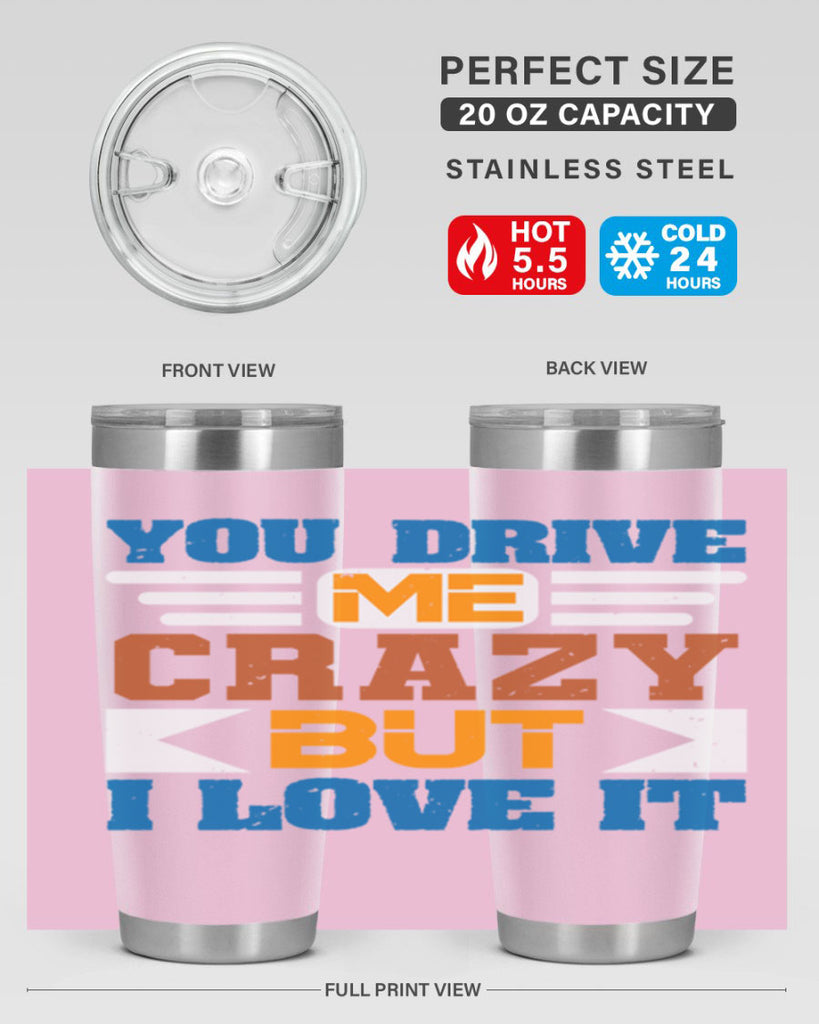 You drive me crazy but I love it Style 17#- Best Friend- Tumbler