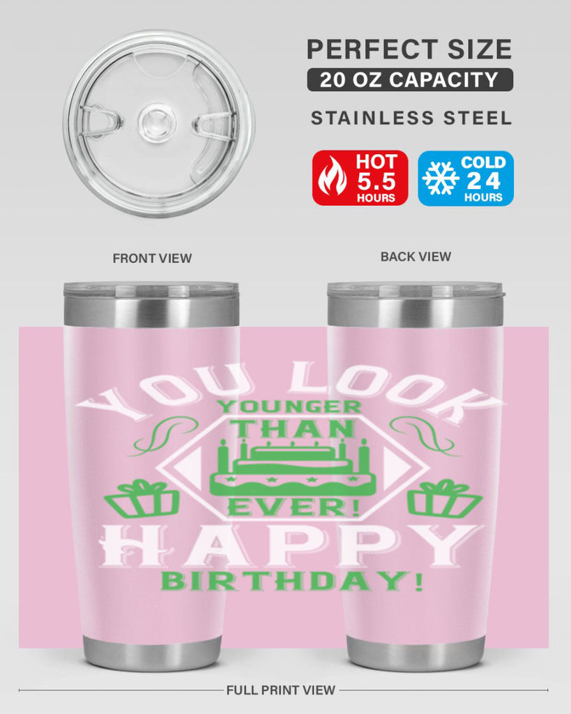 You look younger than ever Happy birthday Style 21#- birthday- tumbler