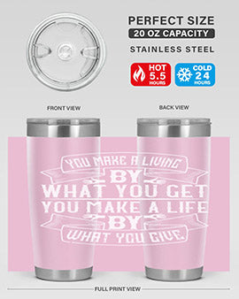 You make a living by what you get You make a life by what you give Style 6#- volunteer- Tumbler