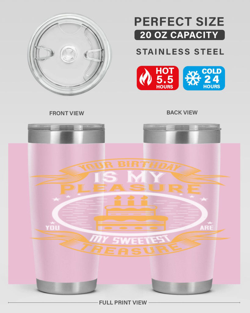 Your birthday is my pleasure You are my sweetest treasure Style 8#- birthday- tumbler