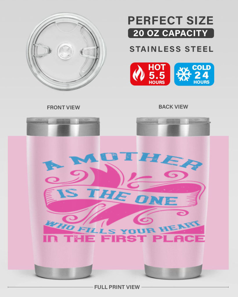 a mother is the one who fills your heart in the first place 241#- mom- Tumbler