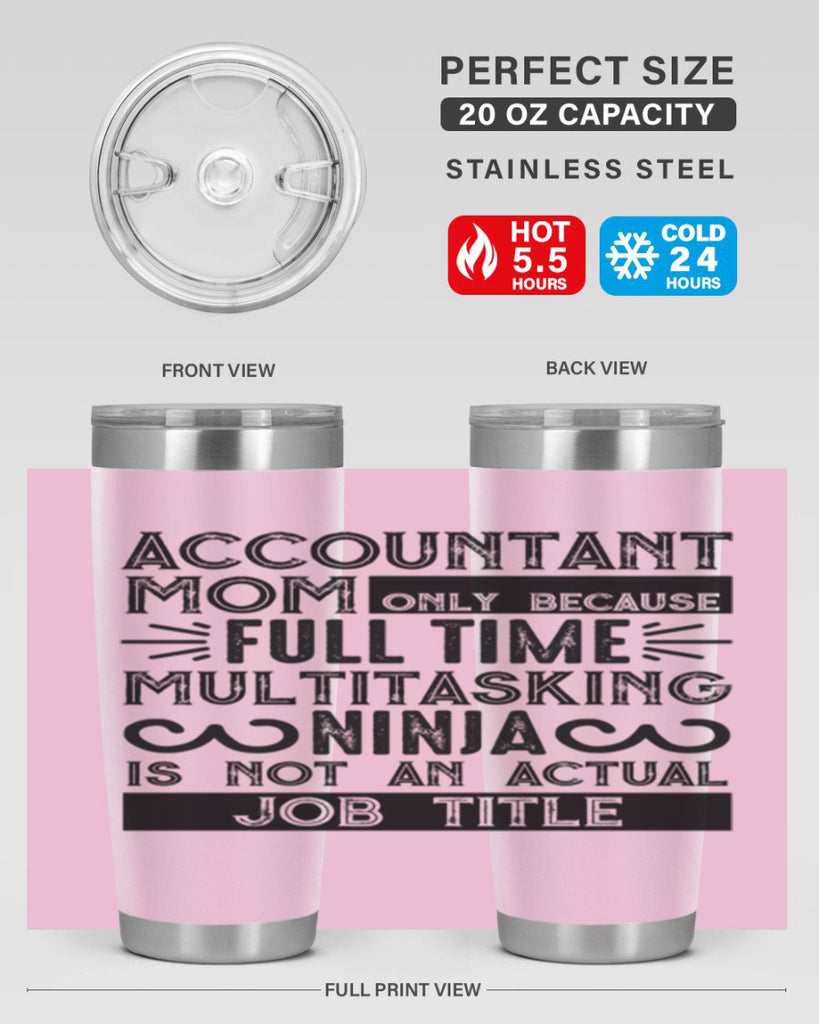 accountant mom only because full time multitasking ninja is not an actual job title 227#- mom- Tumbler