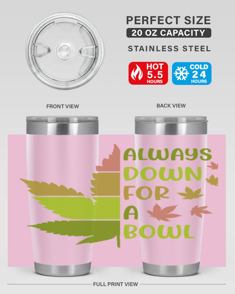 always down for a bowl 13#- marijuana- Tumbler