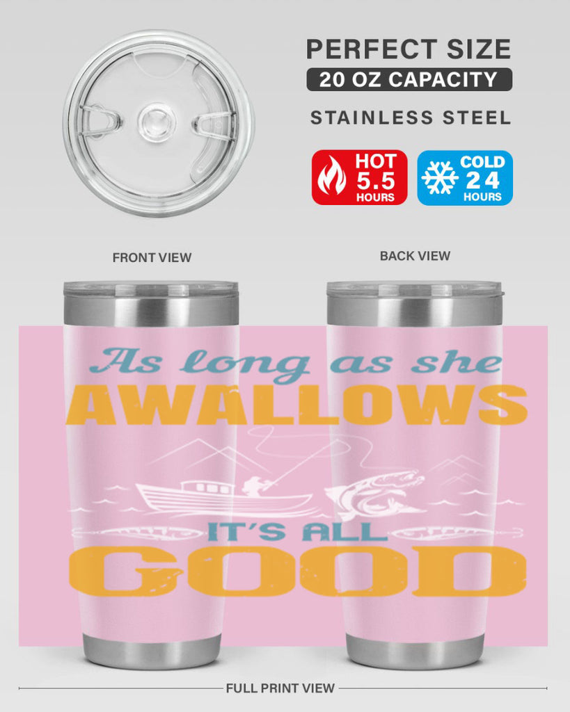 as long as she awallows it’s all good 182#- fishing- Tumbler