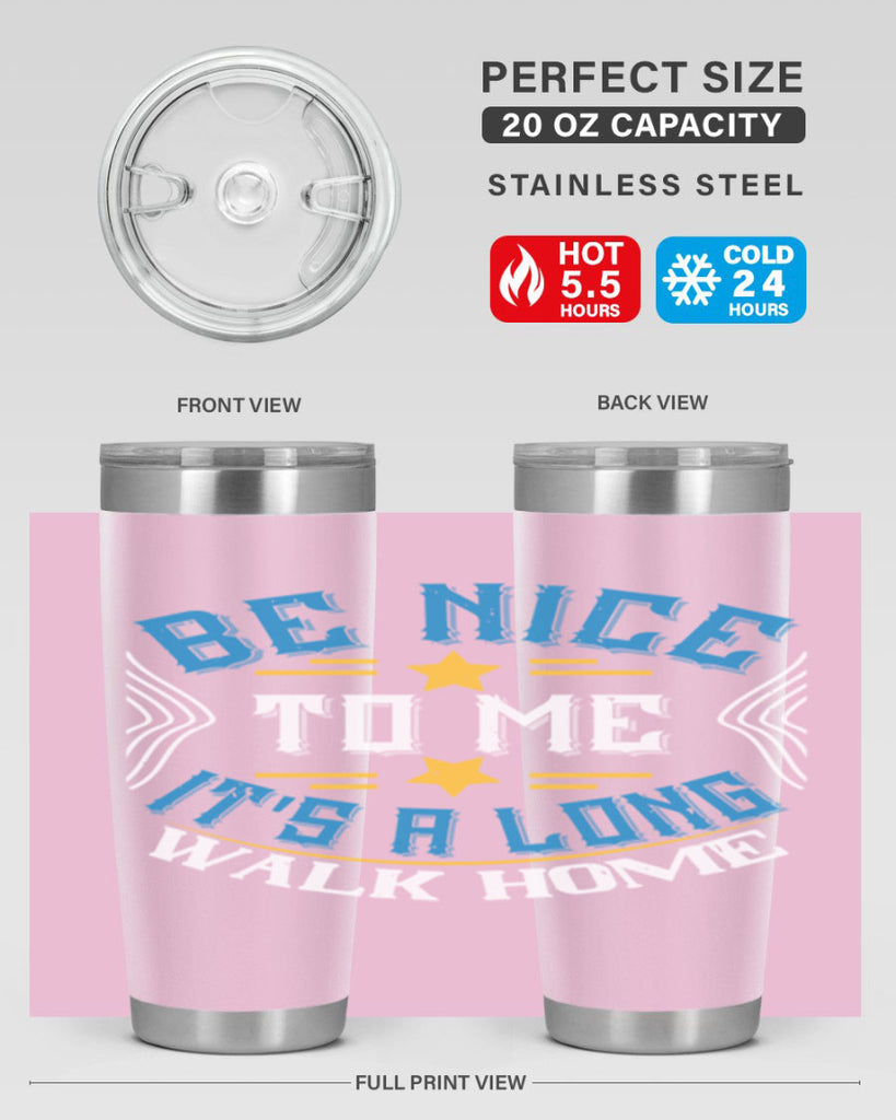 be nice to me its a long walk home Style 47#- bus driver- tumbler