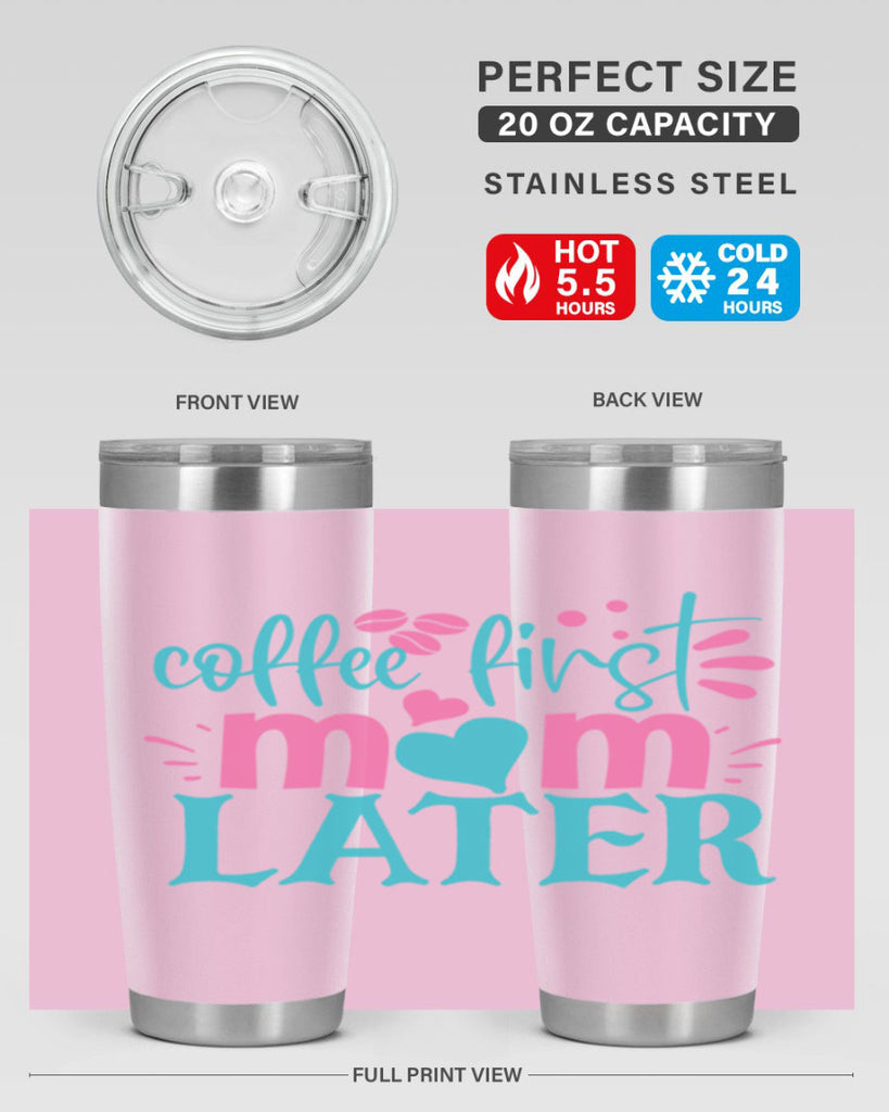 coffee first mom later 350#- mom- Tumbler