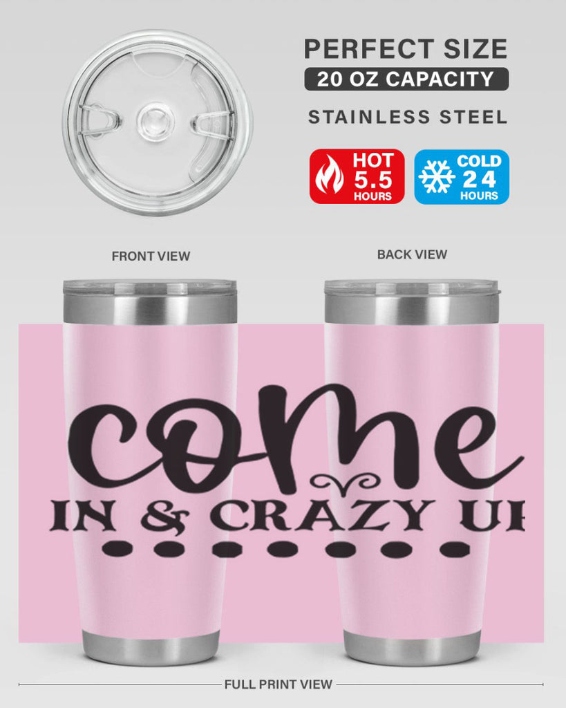 come in crazy up 79#- home- Tumbler