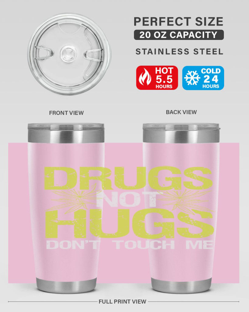 drugs not hugs dont touch me 80#- marijuana- Tumbler