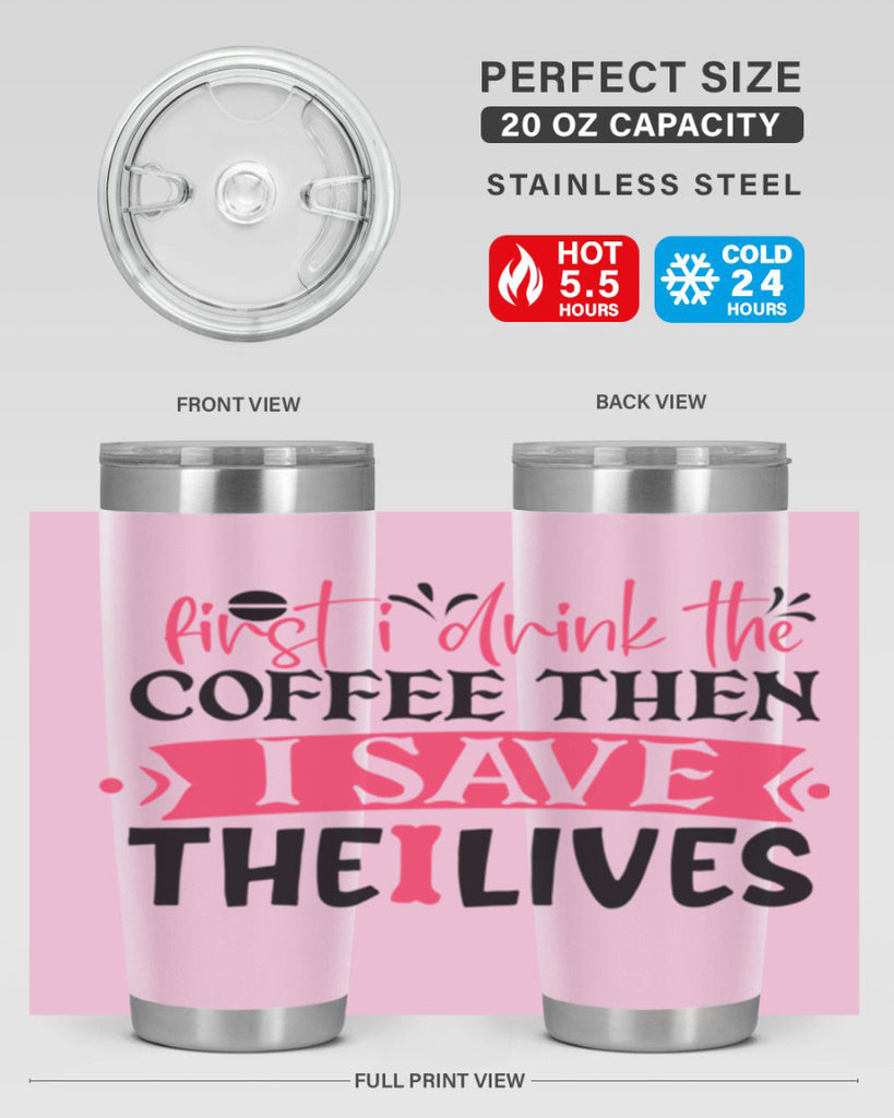 first i drink the coffee then i save the lives Style 385#- nurse- tumbler