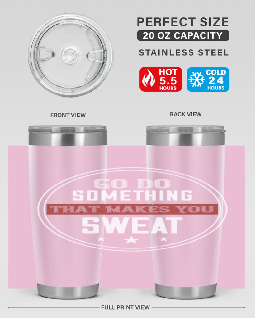 go do something that makes you sweat 10#- gym- Tumbler