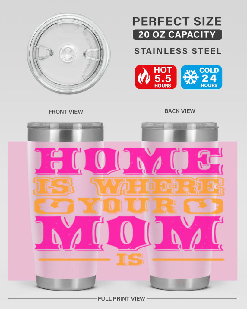 home is where your mom is 72#- mothers day- Tumbler