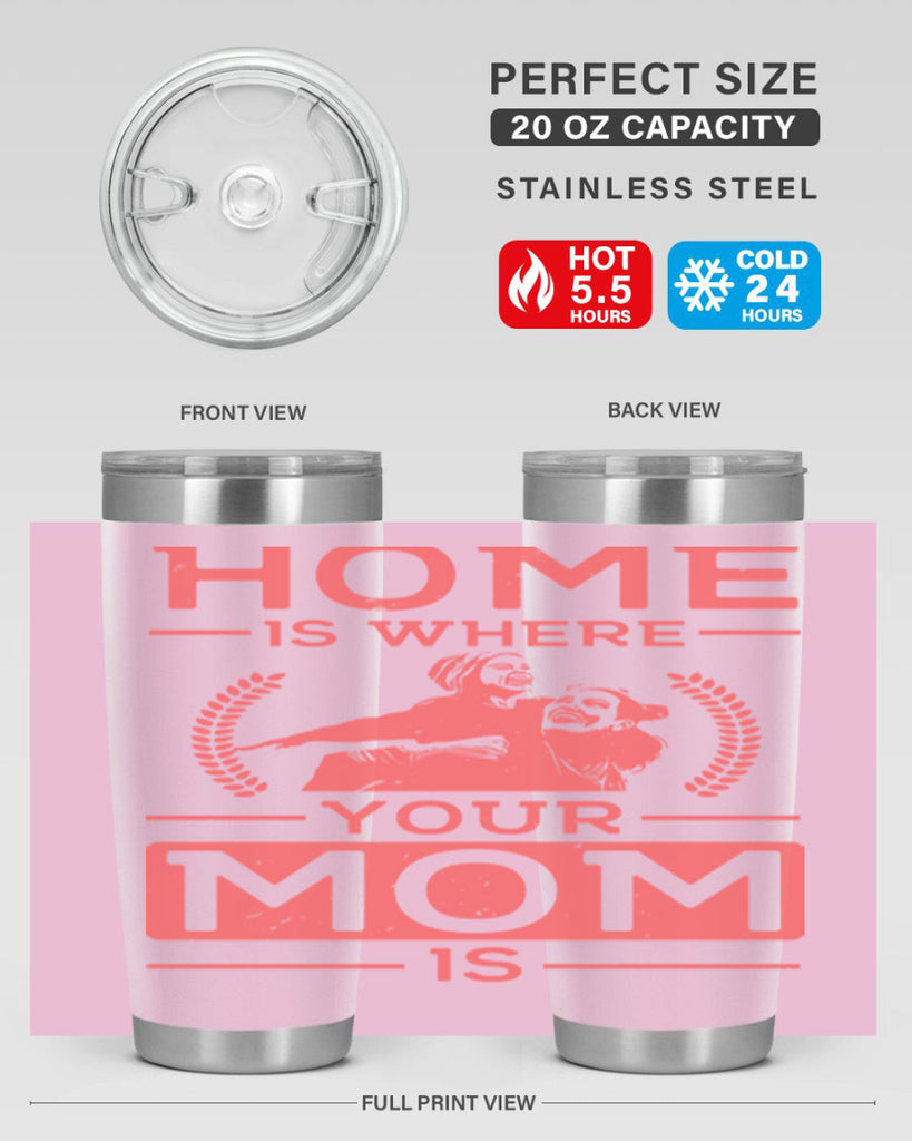 home is where your mom is 74#- mothers day- Tumbler