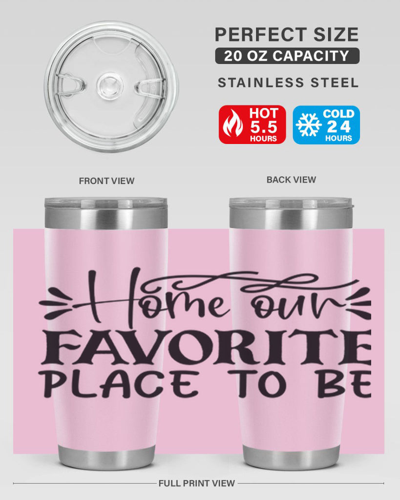home our favorite place to be 68#- home- Tumbler