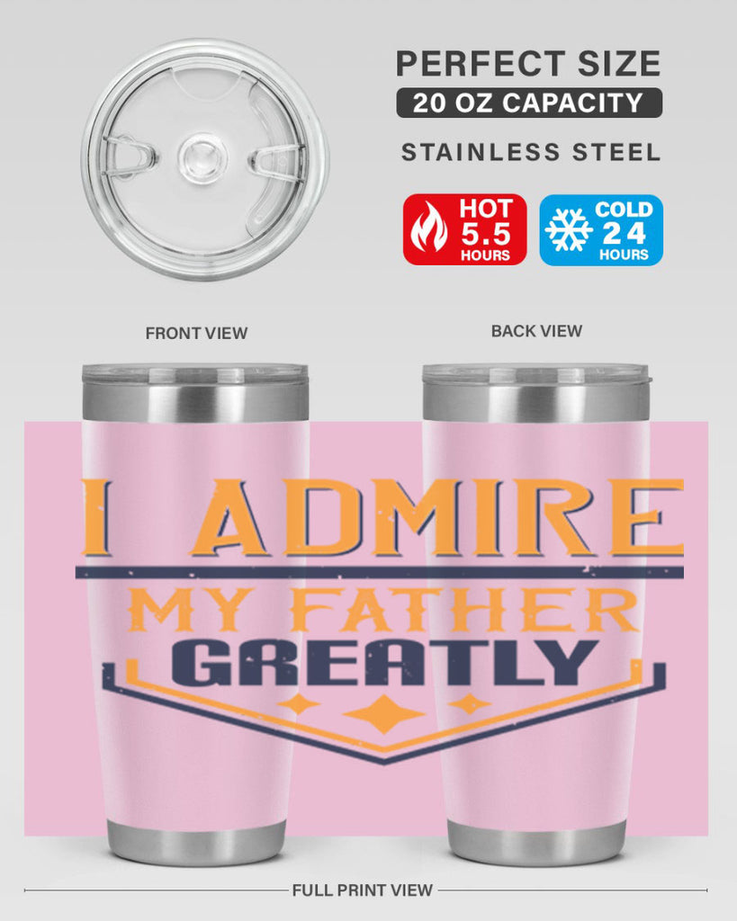 i admire my father greatly 215#- fathers day- Tumbler
