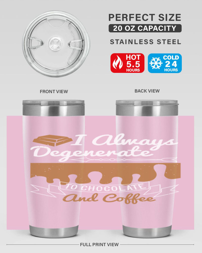 i always degenerate to chocolate and coffee 38#- chocolate- Tumbler