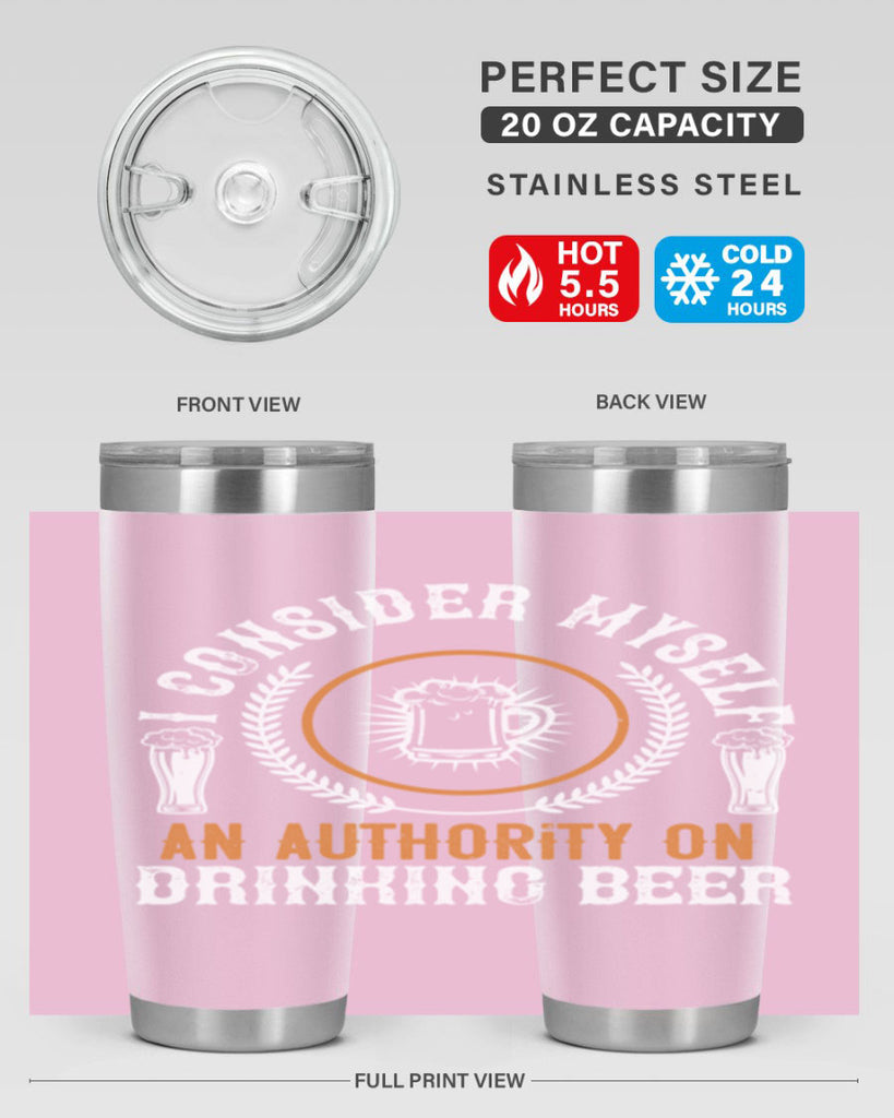 i consider myself an authority on drinking beer 84#- beer- Tumbler