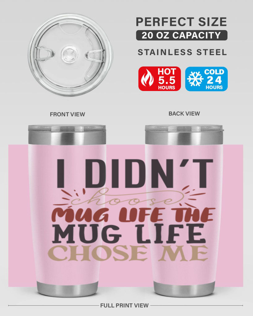 i didnt choose mug life the mug life chose me 211#- coffee- Tumbler