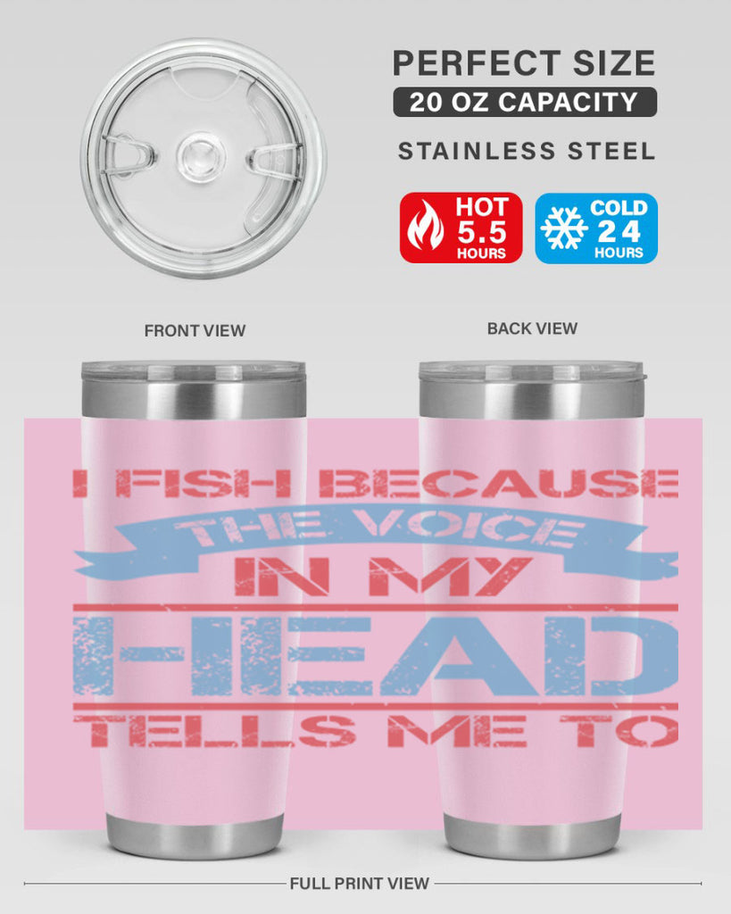 i fish because the voice in my head tells me to 257#- fishing- Tumbler