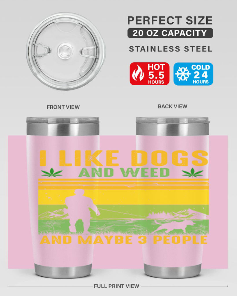 i like dogs and weed and maybe three people 122#- marijuana- Tumbler