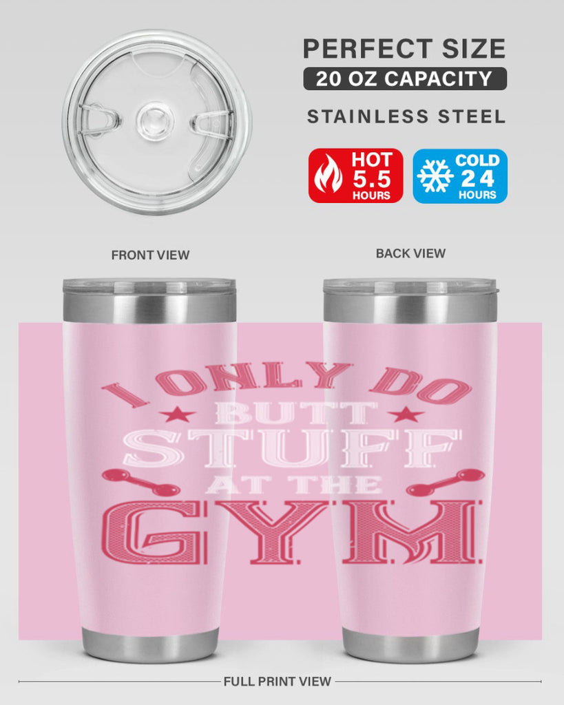 i only do butt stuff at the gym 87#- gym- Tumbler