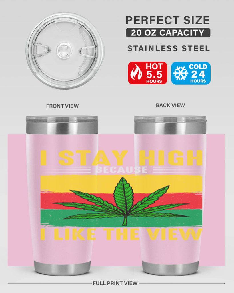 i stay high because i like the view 131#- marijuana- Tumbler