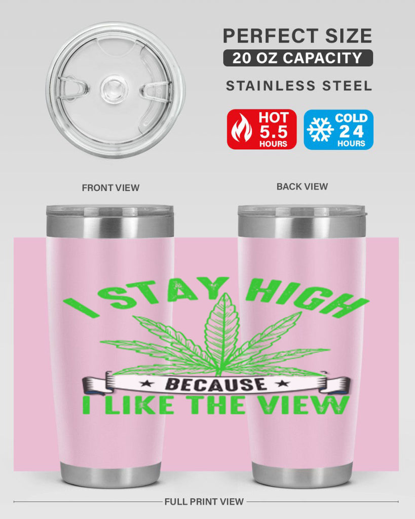 i stay high because i like the view 132#- marijuana- Tumbler