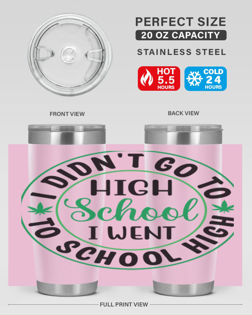 i went to school high 134#- marijuana- Tumbler