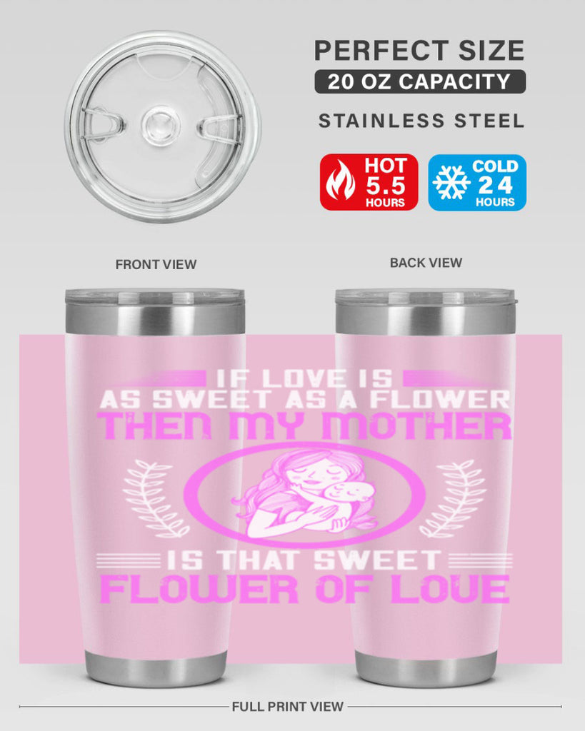 if love is as sweet as a flower then my mother is that sweet flower of love 145#- mom- Tumbler