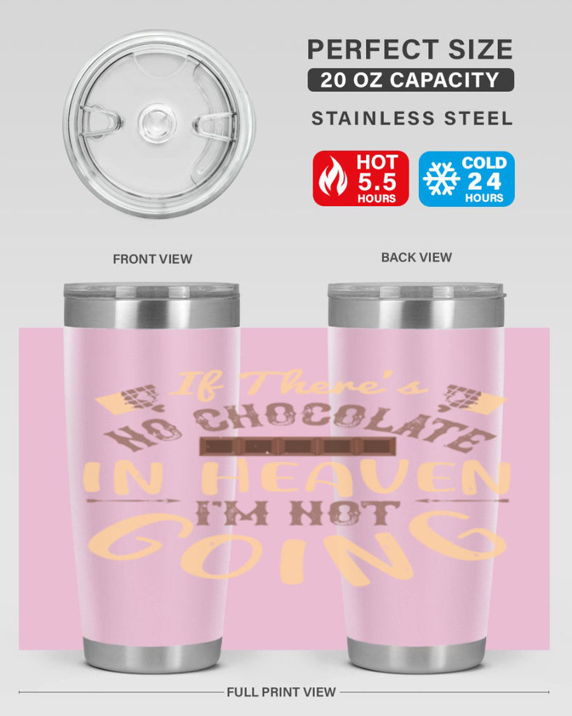 if theres no chocolate in heaven im not going 31#- chocolate- Tumbler