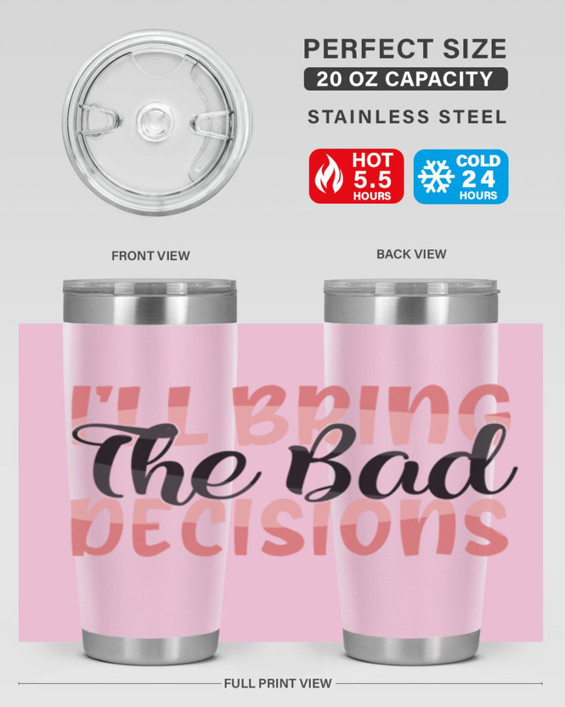 ill bring the bad decisions Style 50#- Best Friend- Tumbler