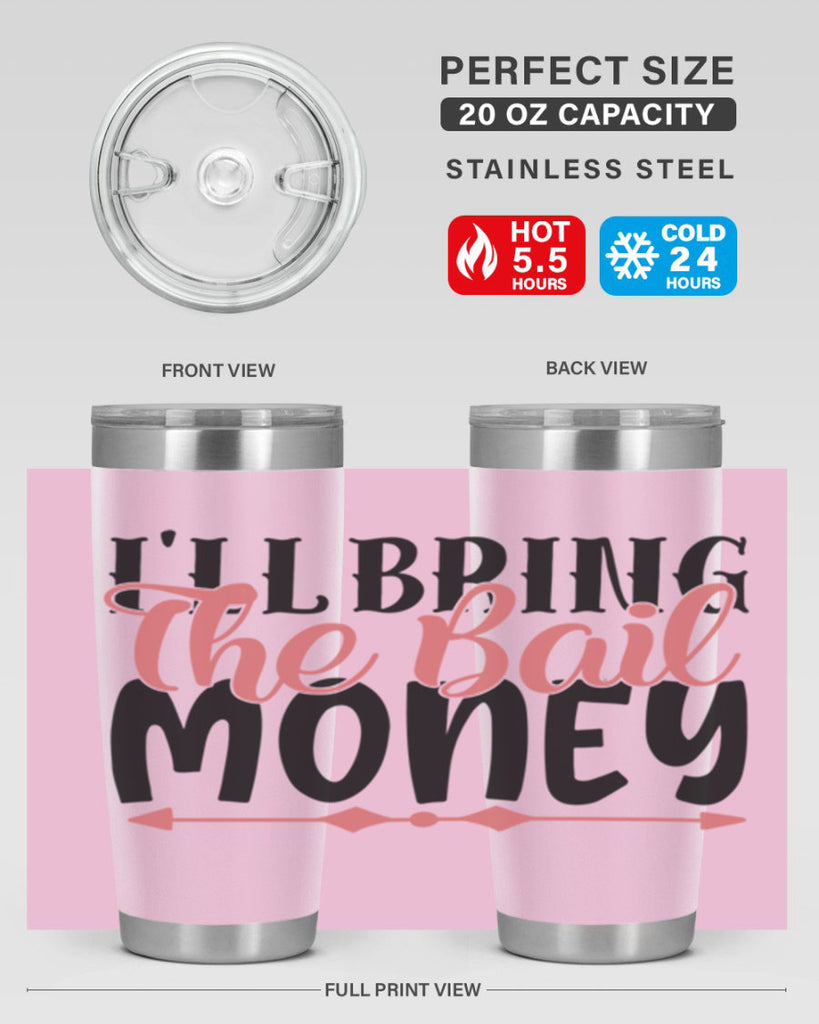 ill bring the bail money Style 49#- Best Friend- Tumbler