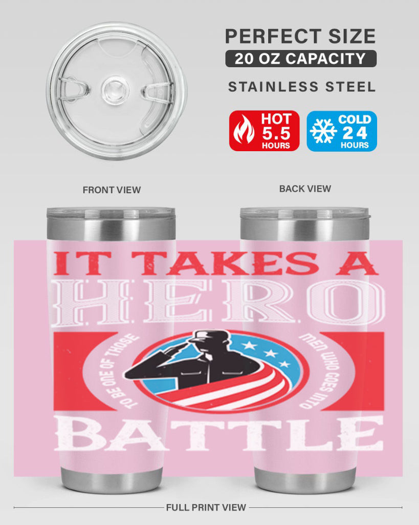 it takes a hero to be one of those men who goes into battle 50#- Veterns Day- Tumbler