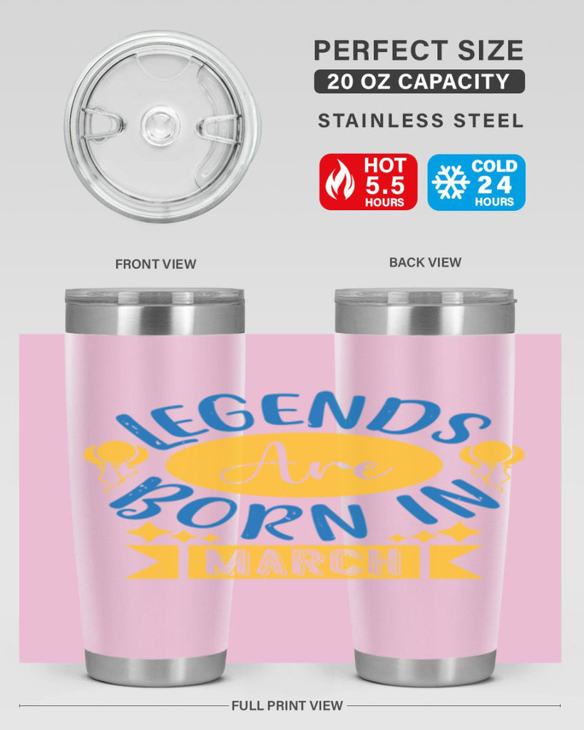 legends are born in march Style 56#- birthday- tumbler