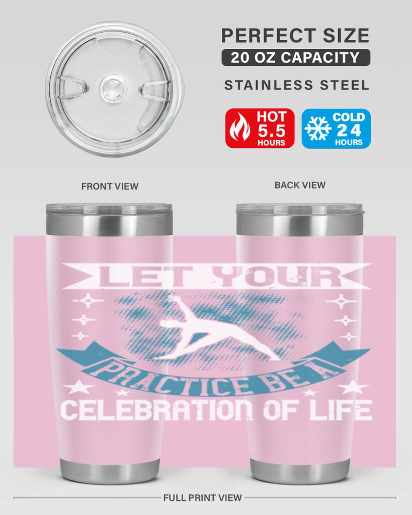 let your practice be a celebration of life 78#- yoga- Tumbler