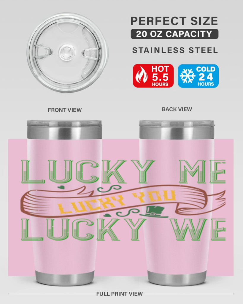 lucky me lucky you lucky me Style 118#- St Patricks Day- Tumbler