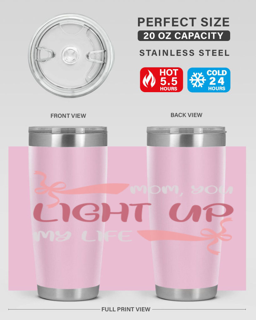 mom you light up my life 115#- mom- Tumbler