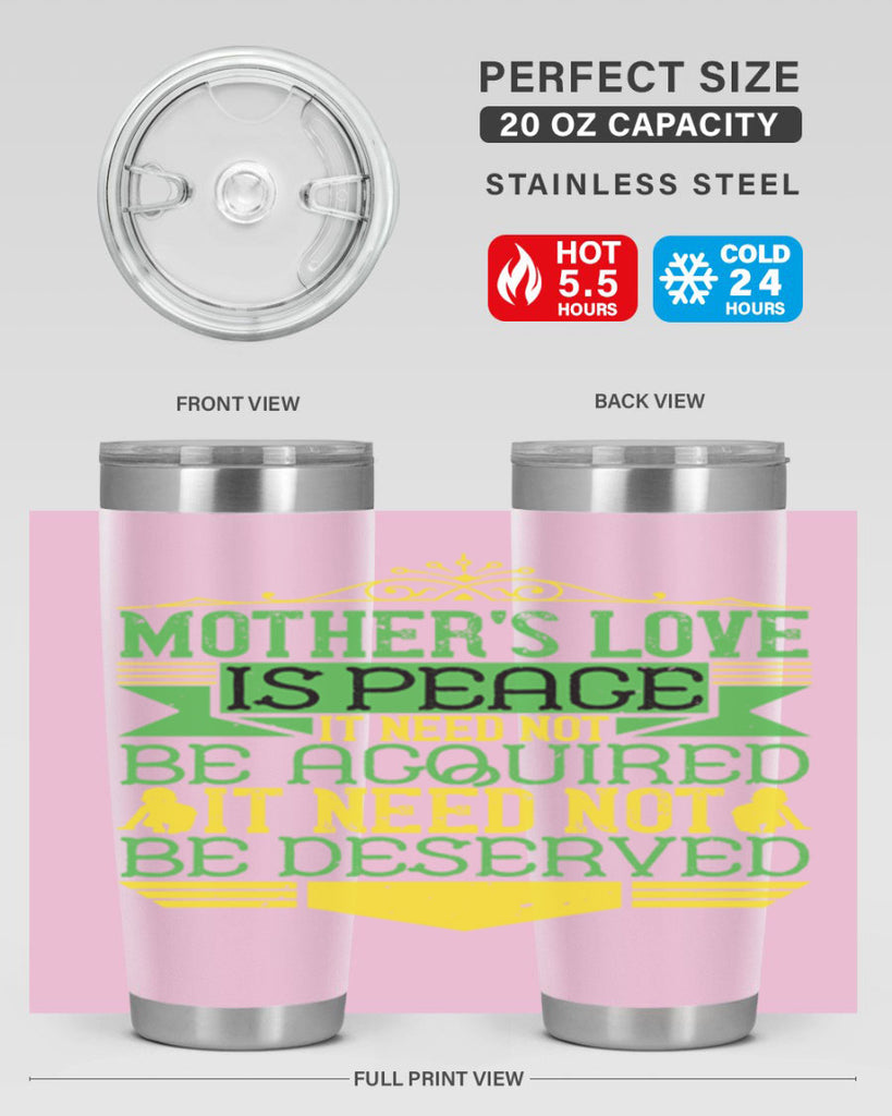 mother’s love is peace it need not be acquired it need not be deserved 41#- Parents Day- Tumbler