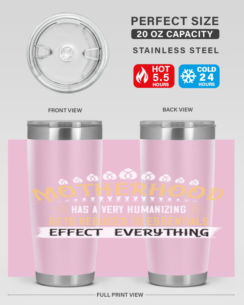 motherhood has a very humanizing effect everything gets reduced to essentials 98#- mom- Tumbler