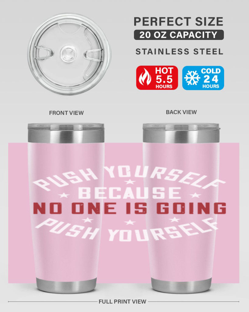 push yourself because no one is coming push yourself 76#- gym- Tumbler